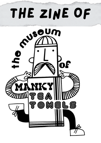 The zine of the Museum of Manky Tea Towels front page featuring the manky tea towel man who is holding a tea towel that says "Manky Tea Towels"